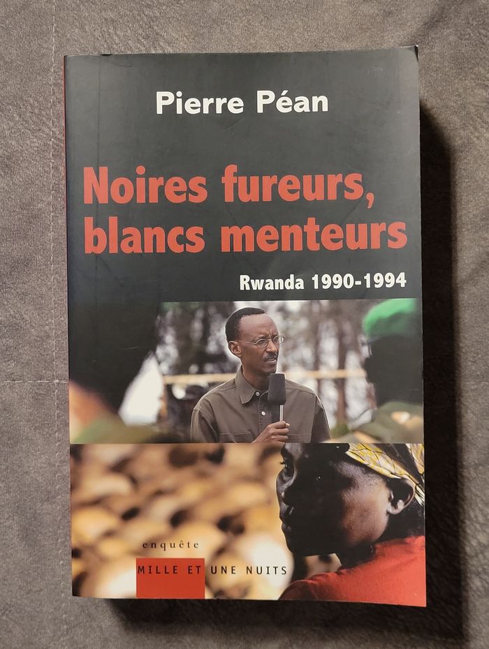 Noires fureurs, blancs menteurs - Rwanda 1990/1994 Pierre Péan
