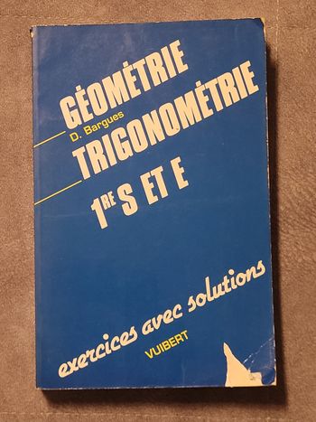 Géometrie, trigonométrie, 1ères S et E - Exercices avec solutions Danièle Bargues