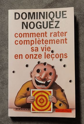 Comment rater complètement sa vie en onze leçons Dominique Noguez