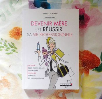 DEVENIR MERE ET REUSSIR SA VIE PROFESSIONNELLE par I. FONTAINE