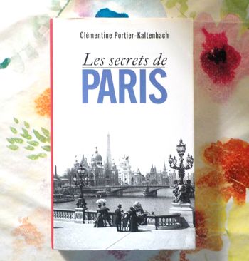 LES SECRETS DE PARIS par Clémentine PORTIER-KALTENBACH Ed. France Loisirs