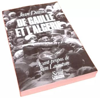 Jean Daniel  De Gaulle et L' Algérie   Editions du Seuil