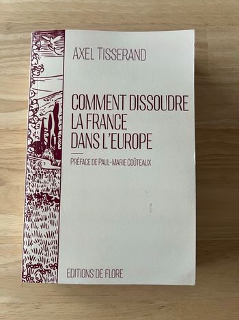 Livre Comment Dissoudre la France dans l’Europe – Axel Tisserand – Bon État
