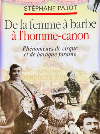 De La Femme À Barbe À L'Homme-Canon - Phénomènes de cirque et de baraque foraine