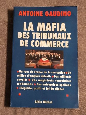 La Mafia des tribunaux de commerce Un tour de France de la corruption Par Antoine Gaudino