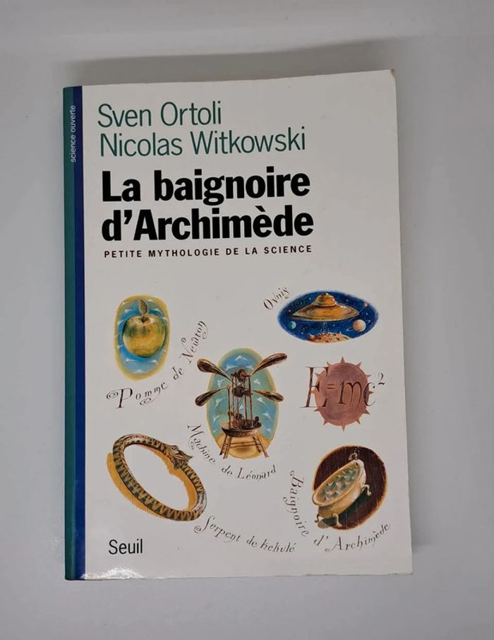 "La baignoire d'Archimède, petite mythologie de la science", de Sven Ortoli et Nicolas Witkowki