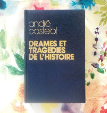 DRAMES ET TRAGEDIES DE L'HISTOIRE par André CASTELOT Ed. France Loisirs