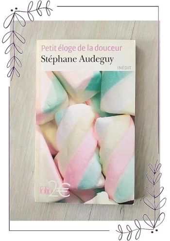Roman Stéphane Audeguy - Petit éloge de la douceur