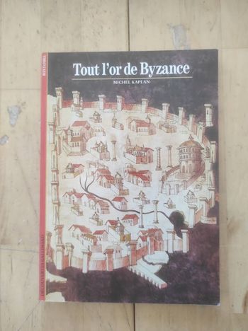 Tout l'or de Byzance Michel Kaplan Découvertes Gallimard 1991