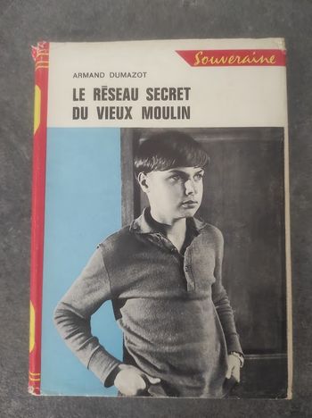 Le réseau secret du vieux moulin Armand Dumazot - Rouge et Or Souveraine 1967