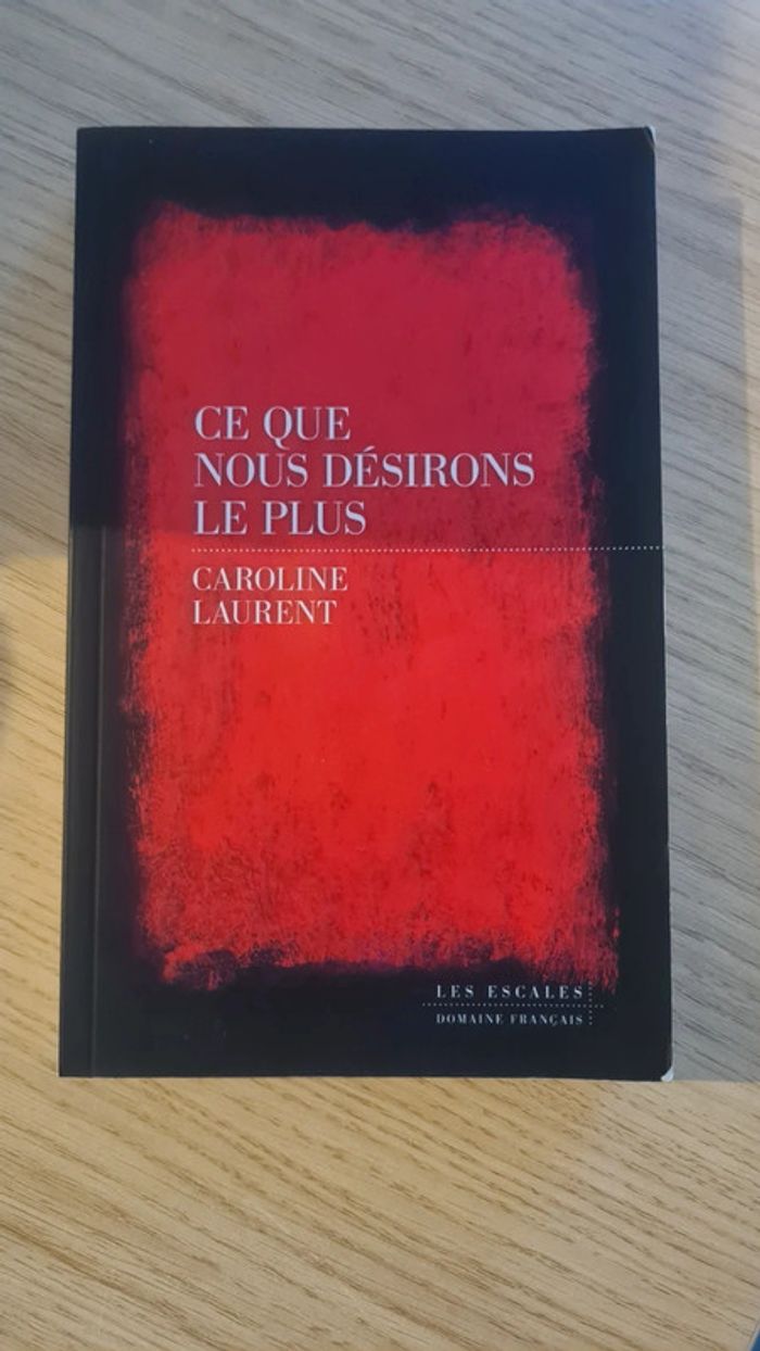 Ce que nous désirons le plus - Caroline Laurent