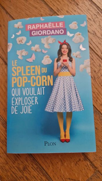 Raphaëlle Giodano / Le spleen du pop corn qui voulait exploser de joie