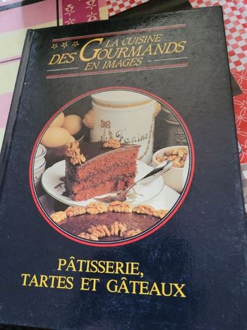 La cuisine des gourmands en images patisseries tartes et gateaux