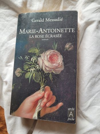 Marie Antoinette la rose écrasée Gérald Messadie