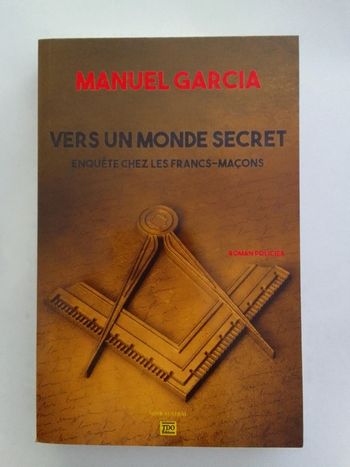 Manuel Garcia - Vers un monde secret Enquête chez les Francs-Maçons