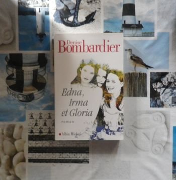 Edna, Irma et Gloria de Denise Bombardier Ed. Albin Michel