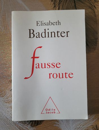 Fausse route - Réflexions sur 30 années de féminisme Elisabeth Badinter