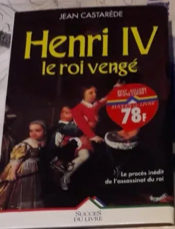 Henri Iv, Le Roi Vengé Castarède Jean- Le procès inédit de l'assassinat du roi