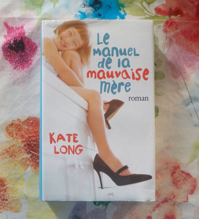 LE MANUEL DE LA MAUVAISE MERE de Kate LONG Ed. France Loisirs