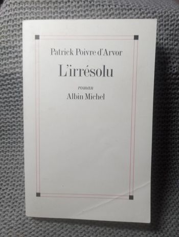 Patrick Poivre d'Arvor - L'irrésolu