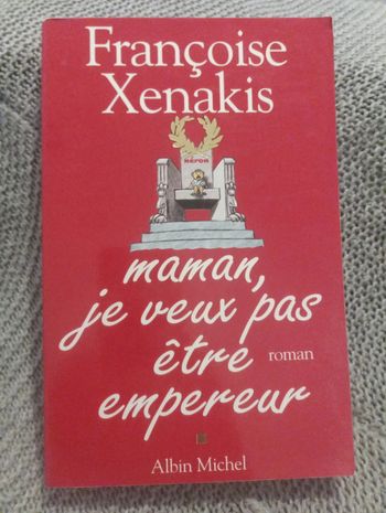 Françoise Xenakis - Maman je ne veux pas être empereur