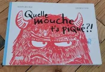 Quelle mouche t'a piqué ?!