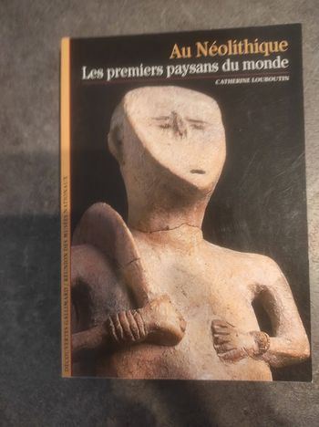 Au Néolithique Les premiers paysans du monde  Catherine Louboutin Découvertes Gallimard 2003