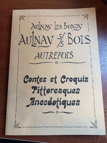 Aulnay les bondy Aulnay sous bois Autrefois Contes et croquis pittoresques anecdotiques