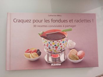 Livre craquez pour les fondues et raclettes! (Catherine méry)