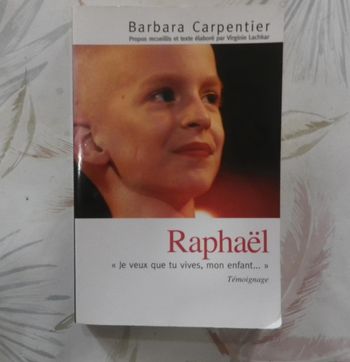 Raphaël, Je veux que tu vives, mon enfant.. par Barbara Carpentier