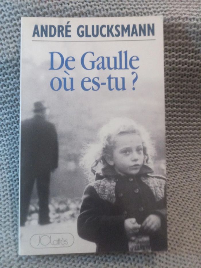 André Glucksmann - De Gaulle où es-tu ?