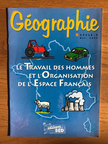 Géographie Cycle 3 - Le Travail des hommes et l’organisation de l’espace français - SED