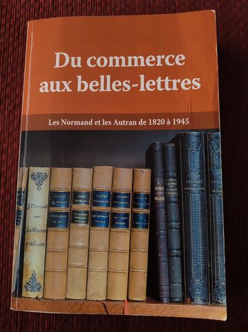 Livre rare Du commerce aux belles lettres, Les Normand et les Autran de 1820 à 1945