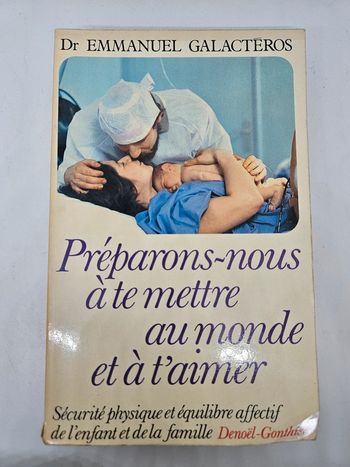 "Préparons-nous à te mettre au monde et à t'aimer" du Dr Emmanuel Galactéros.
Denoël-Gonthier