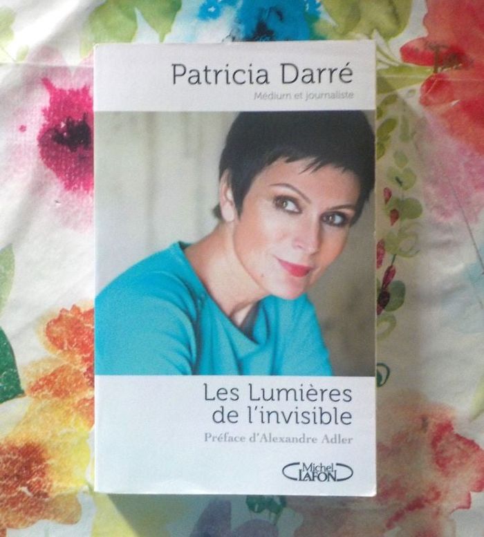 LES LUMIERES DE L'INVISIBLE par Patricia DARRE Ed. Lafon
