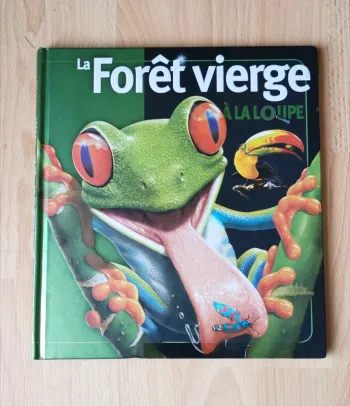 Livre encyclopédie La forêt vierge, à la loupe