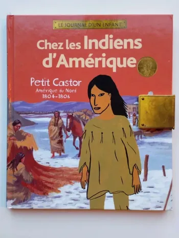Journal d'un enfant : Chez les Indiens d'Amérique: Petit Castor, Amérique du Nord, 1804-1806