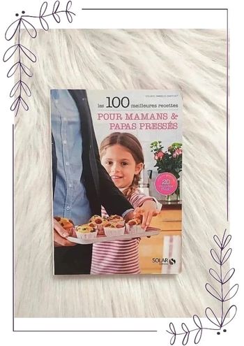 Les 100 meilleures recettes pour mamans et papas pressés