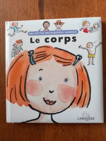 Mes petites encyclopédies Larousse Le corps.