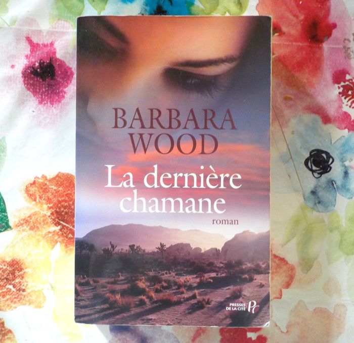 LA DERNIERE CHAMANE de Barbara WOOD Ed. Presses de la Cité