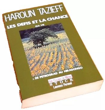 Haroun Tazieff   Les défis et la chance  Ma vie