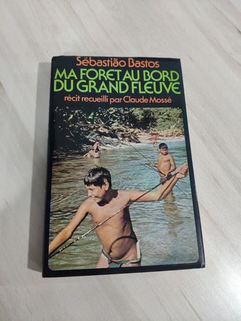 Livre grand format ma forêt au bord du grand fleuve Bastos Mossé aventure Amazonie