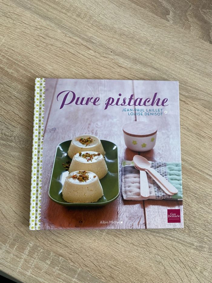 livre de cuisine, pure pistache, Jean-Paul Laillet et Louise Denisot