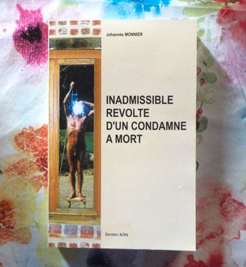 INADMISSIBLE REVOLTE D'UN CONDAMNE A MORT par Johannes MONNIER Ed. Acda