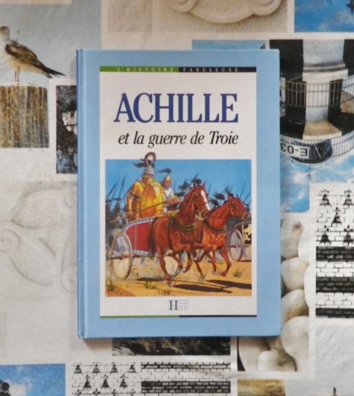 Achille et la guerre de Troie Coll L'Histoire Fabuleuse