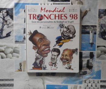 Mondial Tronches 98 Cent dix personnalités du football sur le gril