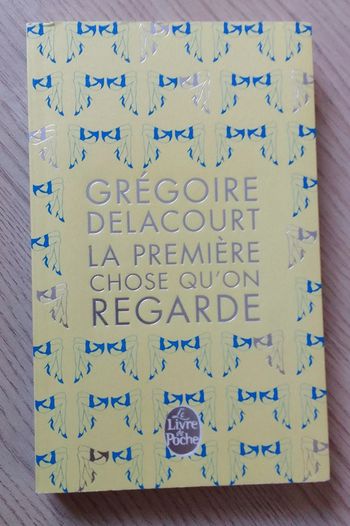 Grégoire Delacourt - La première chose qu'on regarde