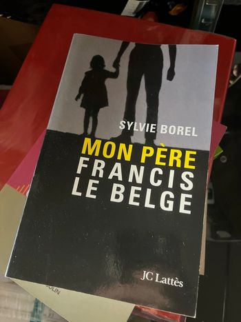 Mon père, Francis le Belge – Sylvie Borel (JC Lattès)