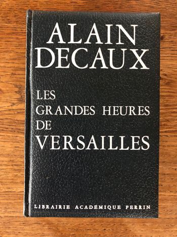 Livre broché Alain Decaux "les grandes heures de versailles"