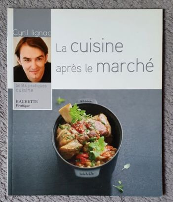 Livre de Recettes "La Cuisine après le marché" / C. Lignac aux Éd. Hachette Pratique